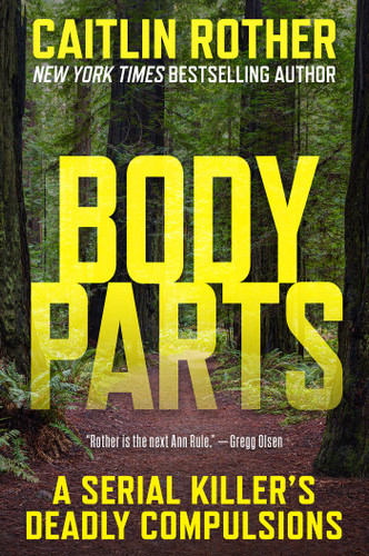 Body Parts: A Serial Killer’s Deadly Compulsions book cover by Caitlin Rother