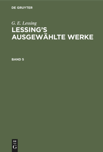 G. E. Lessing: Lessing’s ausgewählte Werke. Band 5 [9783112344774]