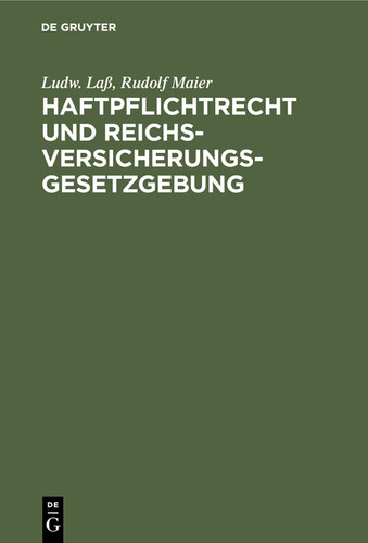 Haftpflichtrecht und Reichs-Versicherungsgesetzgebung: Zum praktischen Gebrauche bearbeitet [9783112349052]