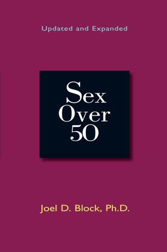 Sex Over 50: Updated and Expanded book cover by Joel D. Block