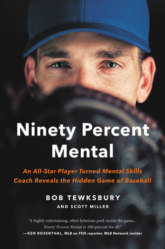 Ninety Percent Mental: An All-Star Player Turned Mental Skills Coach Reveals the Hidden Game of Baseball book cover by Bob Tewksbury