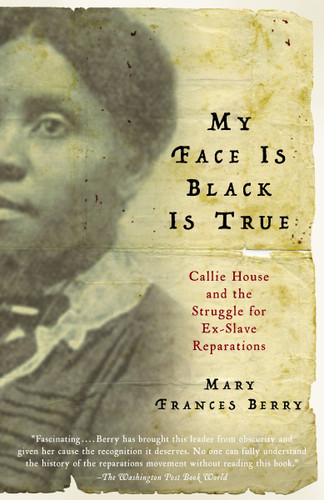 My Face Is Black Is True: Callie House and the Struggle for Ex-Slave Reparations book cover by Mary Frances Berry