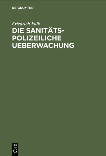 Die sanitäts-polizeiliche Ueberwachung: Höherer und niederer Schulen und ihre Aufgaben [9783112366974]