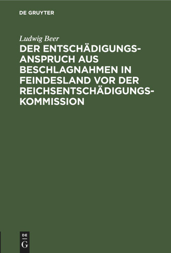 Der Entschädigungsanspruch aus Beschlagnahmen in Feindesland vor der Reichsentschädigungs-Kommission book cover by Ludwig Beer