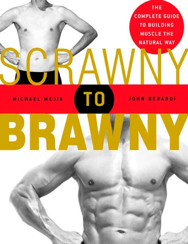 Scrawny to Brawny: The Complete Guide to Building Muscle the Natural Way book cover by Michael Mejia, John Berardi