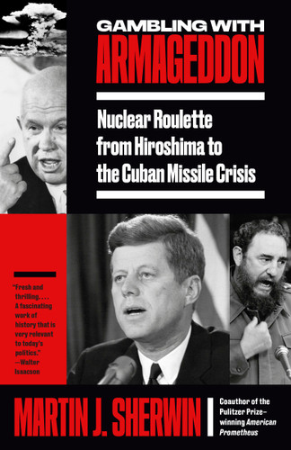 Gambling with Armageddon: Nuclear Roulette from Hiroshima to the Cuban Missile Crisis book cover by Martin J. Sherwin
