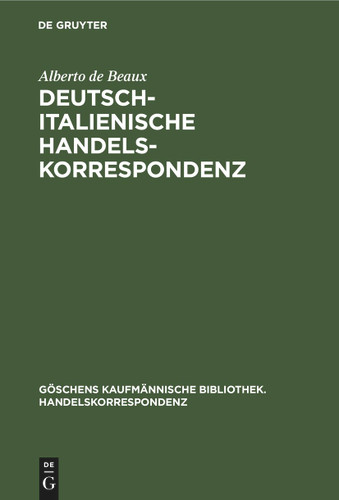 Deutsch-Italienische Handelskorrespondenz (Göschens kaufmännische Bibliothek. Handelskorrespondenz #4) [9783112381212]