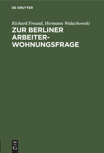 Zur Berliner Arbeiterwohnungsfrage: Ein Beitrag book cover by Richard Freund, Hermann Walachowski