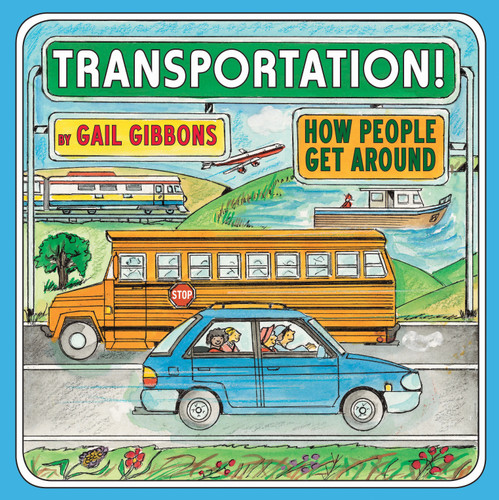 Transportation!: How People Get Around (An Engaging Introduction to Transportation and Vehicles Including Cars, Trains, Planes, and Boats) book cover by Gail Gibbons