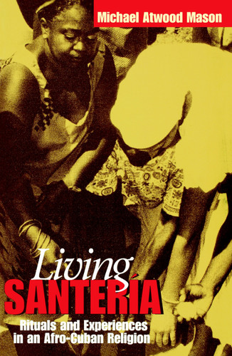 Living Santería: Rituals and Experiences in an Afro-Cuban Religion book cover by Michael Atwood Mason
