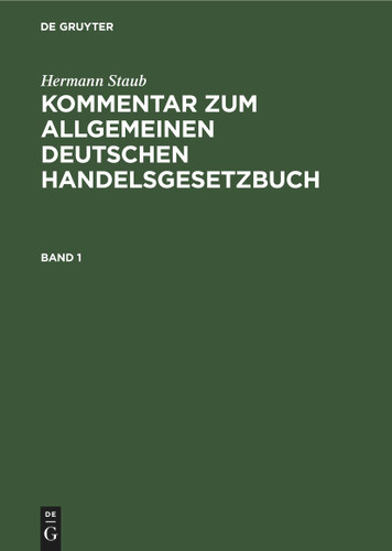 Hermann Staub: Kommentar zum Allgemeinen Deutschen Handelsgesetzbuch. Band 1 [9783112393413]
