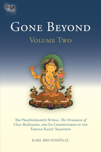 Gone Beyond (Volume 2): The Prajnaparamita Sutras, The Ornament of Clear Realization, and Its Commentaries in the Tibetan Kagyu Tradition (The Prajnaparamita Sutras) book cover by 