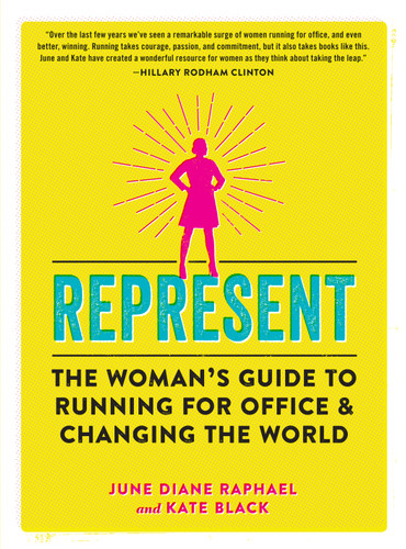 Represent: The Woman’s Guide to Running for Office and Changing the World book cover by June Diane Raphael, Kate Black