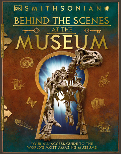 Behind the Scenes at the Museum: Your All-access Guide to the World's Amazing Museums (DK Behind the Scenes) book cover by DK