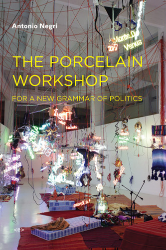 The Porcelain Workshop: For a New Grammar of Politics (Semiotext(e) / Foreign Agents) book cover by Antonio Negri