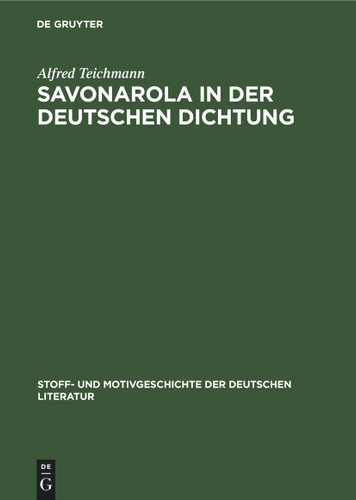 Savonarola in der Deutschen Dichtung (Stoff- und Motivgeschichte der deutschen Literatur #16) [9783112413630]