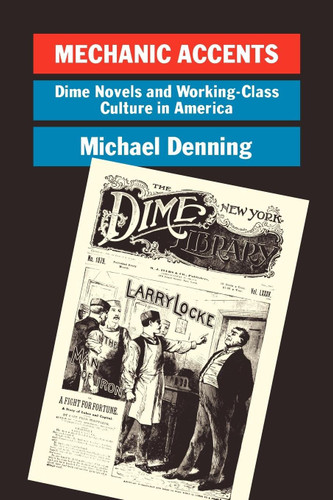Mechanic Accents: Dime Novels and Working-Class Culture in America (Haymarket Series) book cover by Michael Denning