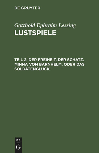 Der Freiheit. Der Schatz. Minna von Barnhelm, oder das Soldatenglück [9783112425374]