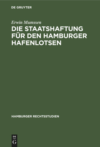 Die Staatshaftung für den Hamburger Hafenlotsen (Hamburger Rechtsstudien #13) [9783112427675]