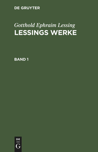 Gotthold Ephraim Lessing: Lessings Werke. Band 1 [9783112428450]
