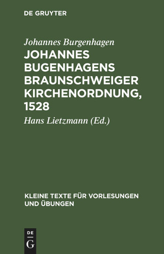Johannes Bugenhagens Braunschweiger Kirchenordnung, 1528 (Kleine Texte für Vorlesungen und Übungen #88) [9783112443910]