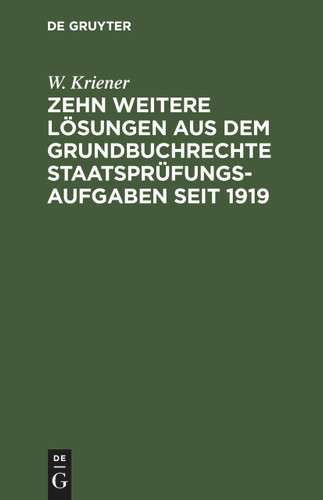 Zehn weitere Lösungen aus dem Grundbuchrechte Staatsprüfungs-Aufgaben seit 1919 [9783112445174]