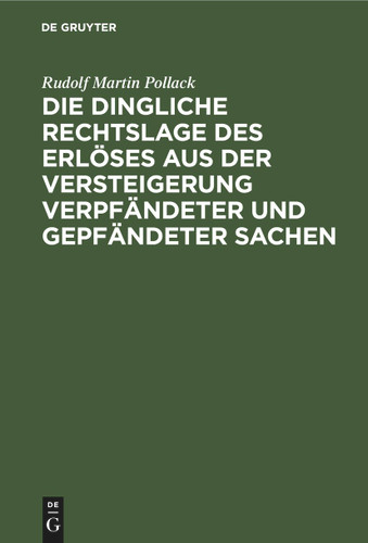 Die dingliche Rechtslage des Erlöses aus der Versteigerung verpfändeter und gepfändeter Sachen [9783112452417]