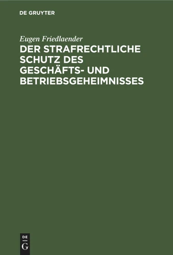 Der strafrechtliche Schutz des Geschäfts- und Betriebsgeheimnisses [9783112459553]