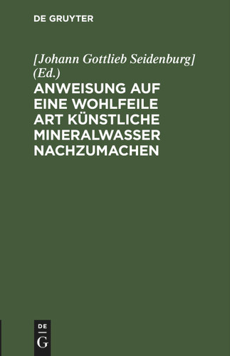 Anweisung auf eine wohlfeile Art künstliche Mineralwasser nachzumachen [9783112461037]