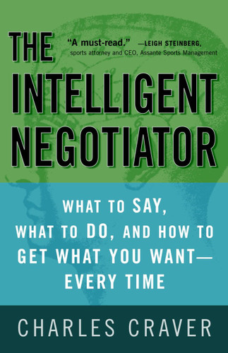 The Intelligent Negotiator: What to Say, What to Do, How to Get What You Want--Every Time book cover by Charles Craver