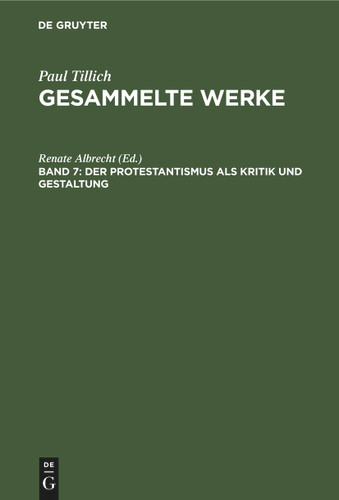 Der Protestantismus als Kritik und Gestaltung: Schriften zur Theologie I [9783112466810]