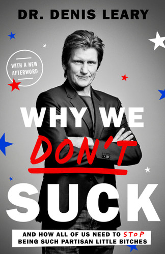 Why We Don't Suck: And How All of Us Need to Stop Being Such Partisan Little Bitches book cover by Denis Leary