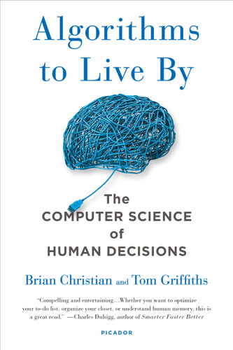 Algorithms to Live By: The Computer Science of Human Decisions book cover by Brian Christian, Tom Griffiths