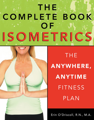 The Complete Book of Isometrics: The Anywhere, Anytime Fitness Plan book cover by Erin O'Driscoll, RN, MA