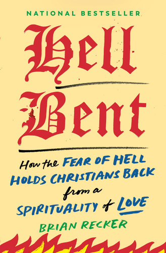 Hell Bent: How the Fear of Hell Holds Christians Back from a Spirituality of Love book cover by Brian Recker