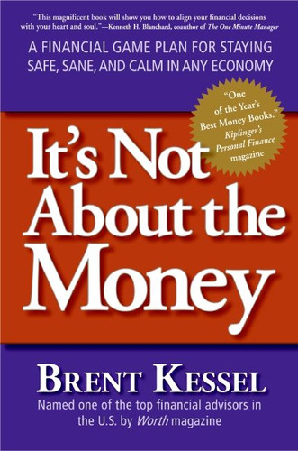 It's Not About the Money: A Financial Game Plan for Staying Safe, Sane, and Calm in Any Economy book cover by Brent Kessel