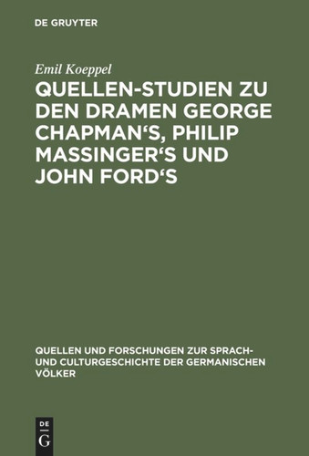 Quellen-Studien zu den Dramen George Chapman's, Philip Massinger's und John Ford's (Quellen und Forschungen zur Sprach- und Culturgeschichte der germanischen Völker #82) [9783110994445]