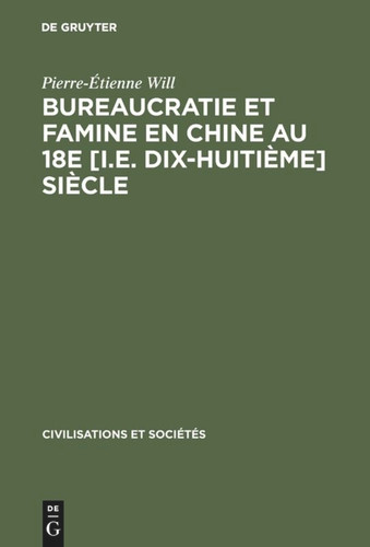 Bureaucratie et famine en Chine au 18e [i.e. dix-huitième] siècle [9783111210513]