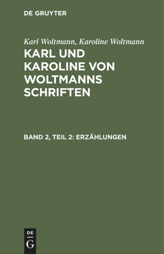Karl Woltmann; Karoline Woltmann: Karl und Karoline von Woltmanns Schriften. Band 2: Erzählungen. Teil 2 [9783111217772]