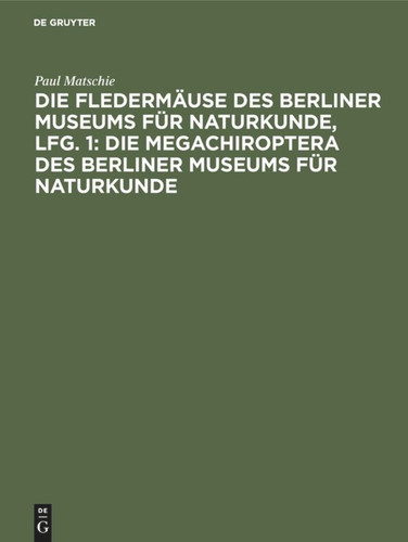 Die Fledermäuse des Berliner Museums für Naturkunde, Lfg. 1: Die Megachiroptera des Berliner Museums für Naturkunde [9783111245713]