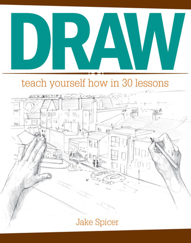 Draw: Teach Yourself How In 30 Lessons book cover by Jake Spicer