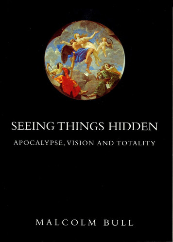 Seeing Things Hidden: Apocalypse, Vision and Totality book cover by Malcolm Bull