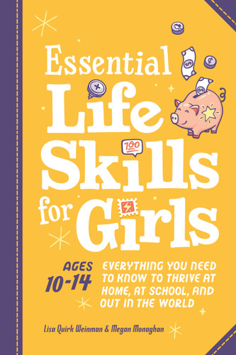 Essential Life Skills for Girls: Everything You Need to Know to Thrive at Home, at School, and Out in the World book cover by Lisa Quirk Weinman, Megan Monaghan