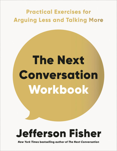 The Next Conversation Workbook: Practical Exercises for Arguing Less and Talking More book cover by Jefferson Fisher