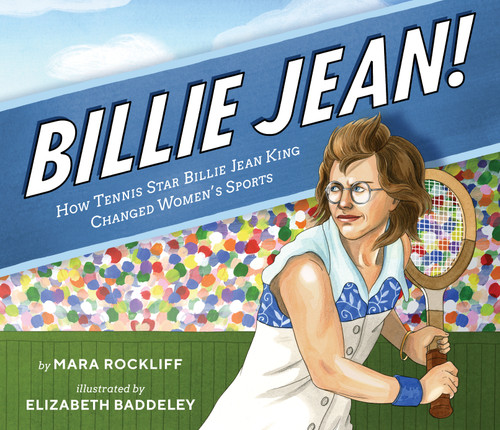 Billie Jean!: How Tennis Star Billie Jean King Changed Women's Sports book cover by Mara Rockliff
