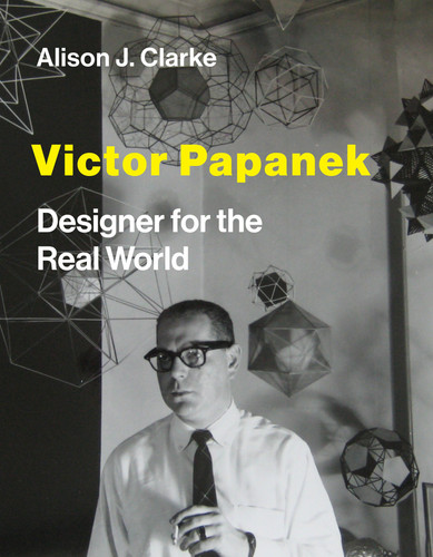Victor Papanek: Designer for the Real World book cover by Alison J. Clarke