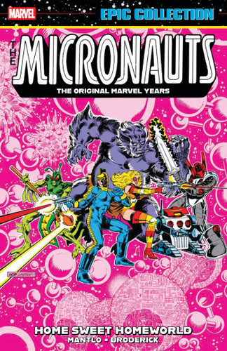 Micronauts Epic Collection: The Original Marvel Years - Home Sweet Homeworld book cover by Bill Mantlo, Pat Broderick