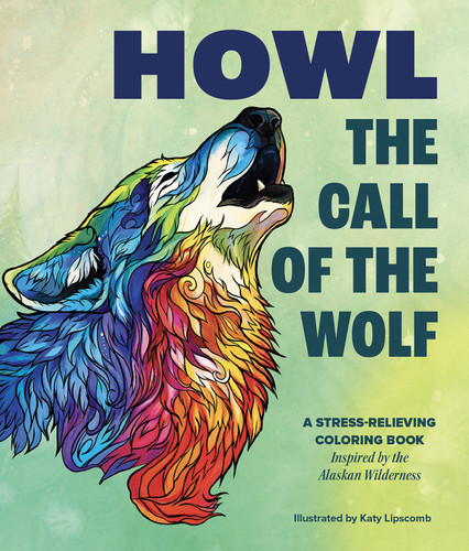 Howl: The Call of the Wolf: A Stress-Relieving Adult Coloring Book Inspired by the Alaskan Wilderness book cover by Katy Lipscomb