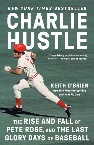 Charlie Hustle: The Rise and Fall of Pete Rose, and the Last Glory Days of Baseball book cover by Keith O'Brien