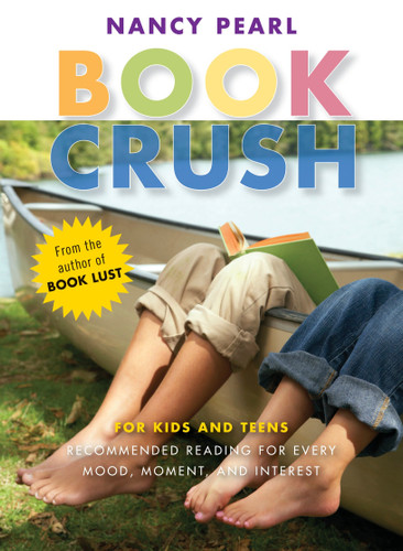 Book Crush: For Kids and Teens--Recommended Reading for Every Mood, Moment, and Interest book cover by Nancy Pearl